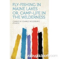 Fly-fishing in Maine Lakes: Or, Camp-life in the Wilderness   